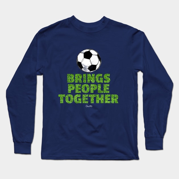 Soccer brings people together Long Sleeve T-Shirt by SW10 - Soccer Art